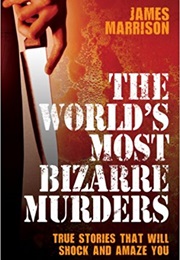 The World's Most Bizarre Murders (James Marrison)
