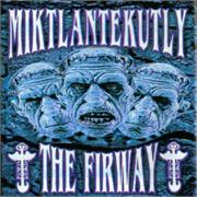 Miktlantekutly - The Firway