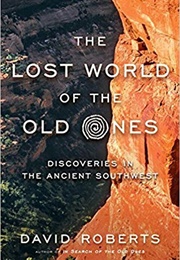 The Lost World of the Old Ones: Discoveries in the Ancient Southwest (David Roberts)