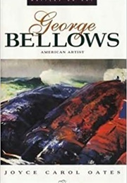 George Bellows: American Artist (Joyce Carol Oates)