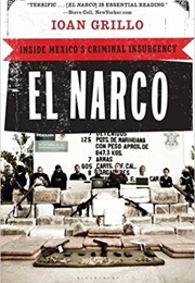 El Narco: Inside Mexico's Criminal Insurgency (Ioan Grillo)