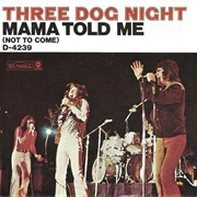 Mama Told Me (Not to Come) - Three Dog Night