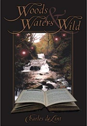 Woods and Waters Wild (Charles De Lint)