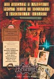 The Thackeray T. Lambshead Pocket Guide to Eccentric and Discredited Diseases (Jeff Vandermeer)