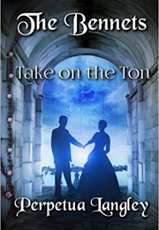 The Bennets Take on the Ton (The Sweet Regency Romance Series Book 12) (Perpetua Langley)