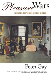Pleasure Wars: The Bourgeois Experience: Victoria to Freud (Peter Gay)