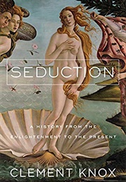 Seduction: A History From the Enlightenment to the Present (Clement Knox)