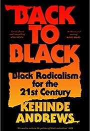 Back to Black: Retelling Black Radicalism for the 21st Century (Blackness in Britain) (Kehinde Andrews)