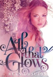 All That Glows (Ryan Graudin)