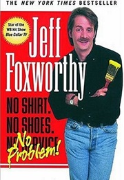 No Shirt, No Shoes...No Problem! (Jeff Foxworthy)