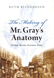 The Making of Mr. Gray's Anatomy (Ruth Richardson)