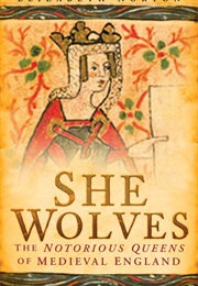 She Wolves: The Notorious Queens of Medieval England (Elizabeth Norton)