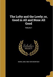 The Lofty and the Lowly, or Good in All and None All Good (Maria McIntosh)