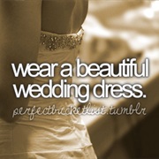 Wear a Beautiful Wedding Dress