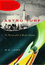 Astro Turf: The Private Life of Rocket Science (M.G. Lord)