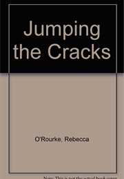 Jumping the Cracks (Rebecca O&#39;Rourke)
