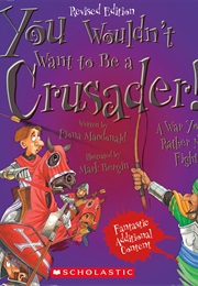 You Wouldn't Want to Be a Crusader! (Fiona MacDonald)