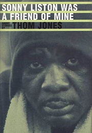 Sonny Liston Was a Friend of Mine (Thom Jones)