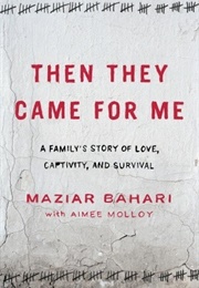 Then They Came for Me: A Family's Story of Love, Captivity, and Survival (Maziar Bahari)