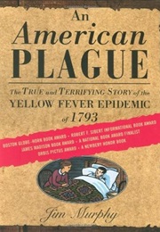 An American Plague: The True and Terrifying Story of the Yellow Fever Epidemic of 1793 (Jim Murphy)