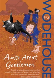Aunts Aren&#39;t Gentlemen (P. G. Wodehouse)