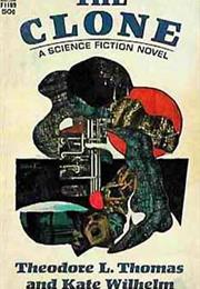 THE CLONE Kate Wilhelm Theodore L. Thomas