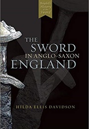 The Sword in Anglo Saxon England (H.E. Davidson)