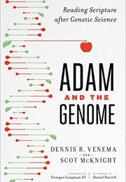 Adam and the Genome: Reading Scripture After Genetic Science (Dennis R. Venema and Scot McKnight)