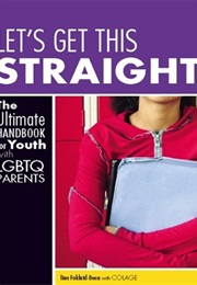 Let's Get This Streaight: The Ultimate Handbook for Youth With LGBTQ Parents (Tina Fakhrid-Deen With COLAGE)