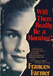 Will There Really Be a Morning? (Frances Farmer)