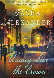 Uneasy Lies the Crown (Tasha Alexander)