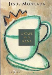 El Café De La Rana (Jesús Moncada)