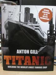 Titanic Building the World's Most Beautiful Ship - Anton Gill