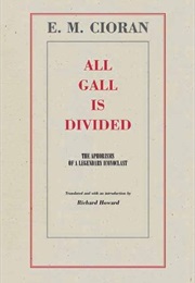 All Gall Is Divided (Emil Cioran)