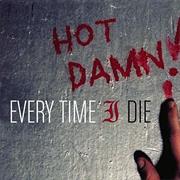 Every Time I Die - Hot Damn!