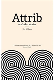 Attrib. and Other Stories (Eley Williams)