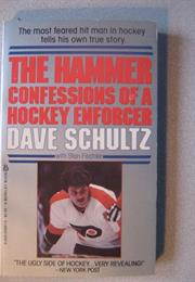 The Hammer Confessions of a Hockey Enforcer - Dave Schultz