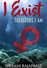 I Exist. Therefore I Am (Shirani Rajapakse)
