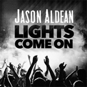 LIGHTS COME ON - Jason Aldean