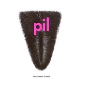 That What Is Not - Public Image Ltd