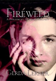 Fireweed : A Political Autobiography (Gerda Lerner)
