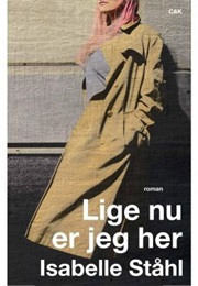Lige Nu Er Jeg Her (Isabelle Ståhl)