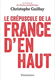 The Twilight of the French Elite (Christophe Guilluy)