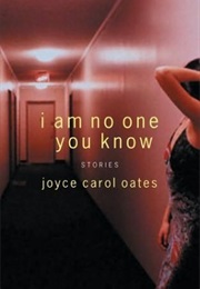 I Am No One You Know (Joyce Carol Oates)