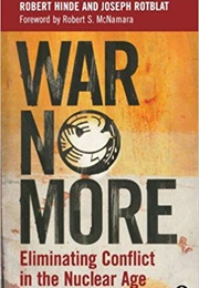 War No More: Eliminating Conflict in the Nuclear Age (Joseph Rotblat)