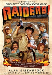 Raiders! the Story of the Greatest Fan Film Ever Made (Alan Eisenstock)