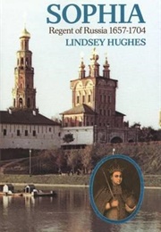 Sophia: Regent of Russia, 1657-1704 (Lindsey Hughes)