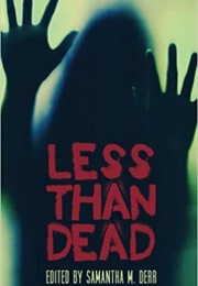 Less Than Dead (Samantha M. Derr (Editor))