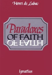 Paradoxes of Faith (Henri De Lubac)