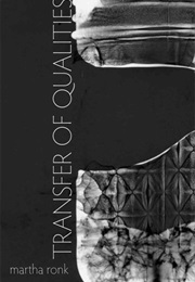 Transfer of Qualities (Martha Ronk)